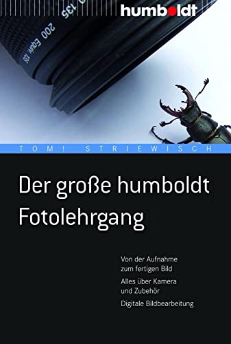 Der große humboldt Fotolehrgang: Von der Aufnahme zum fertigen Bild. Alles über Kamera und Zubehör. Digitale Bildbearbeitung (humboldt - Freizeit & Hobby) von Humboldt Verlag